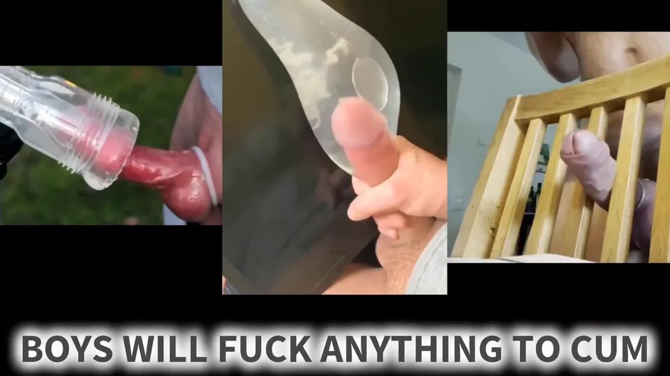 Boys WILL Fuck ANYTHING to Cum