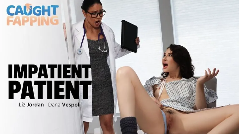 Caught Fapping - Dana VespoliLiz Jordan - Impatient Patient 