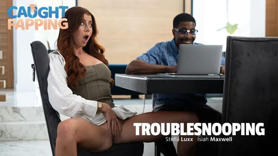 Caught Fapping - Isiah MaxwellStella Luxx - Troublesnooping 