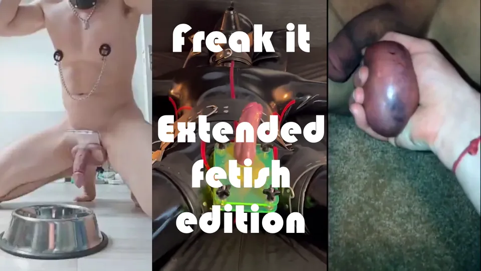 Freak it - Extended fetish edition - ThisVid.com