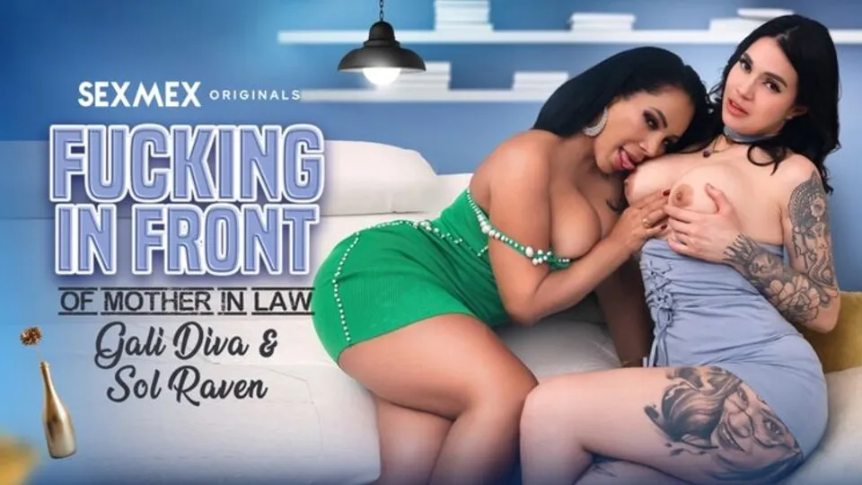 SEXMEX - GalidivaSol Raven - Fucking in front of Stepmother in law . Gali Diva+Sol Raven 