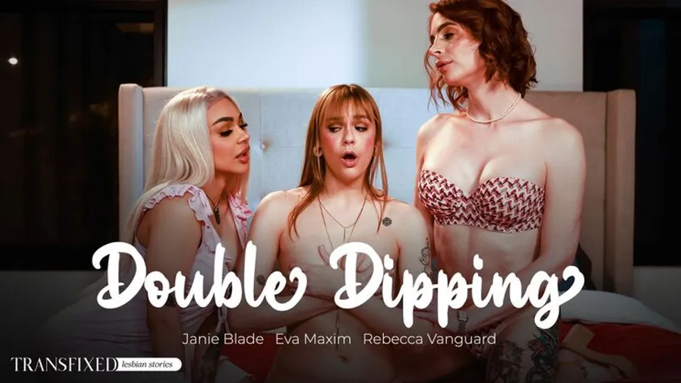 Transfixed - Eva MaximRebecca VanguardJanie Blade - Double Dipping 